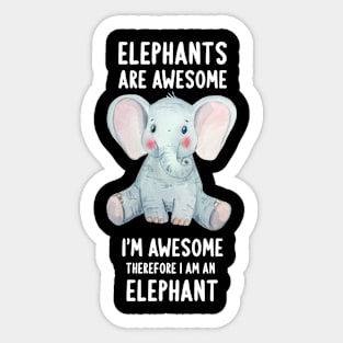 Elephants Are Awesome I'm Awesome Therefore I Am An Elephant Sticker